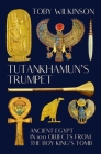 Tutankhamun's Trumpet: Ancient Egypt in 100 Objects from the Boy-King's Tomb By Toby Wilkinson Cover Image