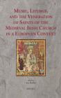 Music, Liturgy, and the Veneration of Saints of the Medieval Irish Church in a European Context By Ann Buckley (Editor) Cover Image