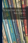 Over the Hills to Ballybog; By Mabel Watts Cover Image