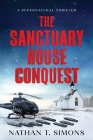The Sanctuary House Conquest: A Supernatural Thriller of Political Intrigue, Mystery & Suspense Cover Image