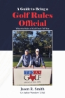 A Guide to Being a Golf Rules Official: What the Rules of Golf Don't Tell You By Jason R. Smith, Woodrow Cover Image
