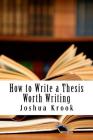 How to Write a Thesis Worth Writing Cover Image