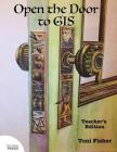 Open the Door to GIS: Teacher's Edition By Toni Fisher, Gary Sherman (Editor) Cover Image