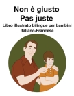 Italiano-Francese Non è giusto / Pas juste Libro illustrato bilingue per bambini By Suzanne Carlson (Illustrator), Richard Carlson Cover Image