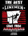 The Best Linemen Come From Arkansas Lineman Log Book: Great Logbook Gifts For Electrical Engineer, Lineman And Electrician, 8.5