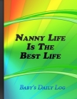 Nanny Life Is The Best Life: Baby's Daily Log - Record Sleep, Feed, Diapers, Activities And Notes - Colorful Cover By Luke Report Cover Image