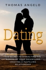 Dating: The Secret to Attracting the Woman of Your Dreams and Creating a Fulfilling Relationship By Thomas Angelo Cover Image