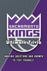 Sacramento Kings Ultimate Trivia: Amazing Questions and Answer To Test Yourself: Sport Questions and Answers By Eduardo Garcia Cover Image
