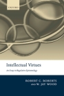 Intellectual Virtues: An Essay in Regulative Epistemology By Robert C. Roberts, W. Jay Wood Cover Image
