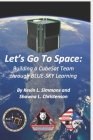 Let's Go To Space: Building a CubeSat Team through BLUE-SKY Learning By Shawna L. Christenson, Kevin L. Simmons Cover Image