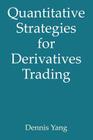 Quantitative Strategies for Derivatives Trading By Dennis Yang Cover Image