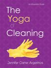 The Yoga of Cleaning: An Essential Guide By Jennifer Carter Avgerinos Cover Image