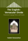 The English-Vernacular Divide: Postcolonial Language Politics and Practice (Bilingual Education & Bilingualism #49) By Vaidehi Ramanathan Cover Image