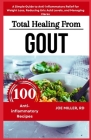 Total Healing from Gout: A Diet Cookbook for Seniors and Beginners: A Simple Guide to Anti-inflammatory Relief for Weight Loss, Reducing Uric A Cover Image