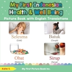 My First Indonesian Health and Well Being Picture Book with English Translations: Bilingual Early Learning & Easy Teaching Indonesian Books for Kids Cover Image