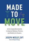 Made to Move: Nine Simple Steps for Active Aging By Joseph Wegley Dpt Cover Image