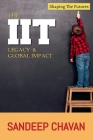 The IIT Legacy & Global Impact By Sandeep Chavan Cover Image