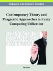 Contemporary Theory and Pragmatic Approaches in Fuzzy Computing Utilization By Toly Chen (Editor) Cover Image