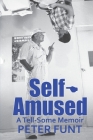 Self-Amused: A Tell-Some Memoir By Peter Funt Cover Image
