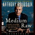 Medium Raw: A Bloody Valentine to the World of Food and the People Who Cook By Anthony Bourdain (Read by) Cover Image