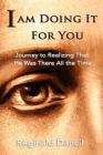 I'm Doing It For You: Journey to Realizing that He Was There All the Time Cover Image
