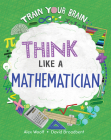 Think Like a Mathematician By Alex Woolf, David Broadbent (Illustrator) Cover Image