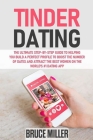 Tinder Dating: The ultimate step-by-step guide to helping you build a perfect profile to boost the number of dates and attract the be By Bruce Miller Cover Image