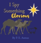 I Spy Something Glorious! Cover Image