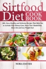 Sirtfood Diet Cookbook: 100+ Easy, Healthy and Delicious Recipes That Help You to Activate Your Skinny Gene, Reset Your Metabolism, Burn Fat a Cover Image