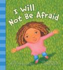 I Will Not Be Afraid By Michelle Medlock Adams Cover Image