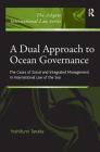 A Dual Approach to Ocean Governance: The Cases of Zonal and Integrated Management in International Law of the Sea (Ashgate International Law) By Yoshifumi Tanaka Cover Image