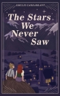 The Stars We Never Saw By Emilie Garrabrant Cover Image
