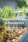 Beginner's Guide to Aquaponics: Step-by-Step Systems for Plants and Fish Cover Image