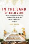 In the Land of Believers: An Outsider's Extraordinary Journey into the Heart of the Evangelical Church By Gina Welch Cover Image