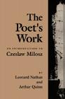 The Poet's Work: An Introduction to Czeslaw Milosz By Leonard Nathan, Arthur Quinn, Stanislaw Baranczak (Foreword by) Cover Image