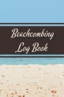 Beachcombing Log Book: Beachcomber's Log Book for Collecting and Recording Seashells, Sea Glass, and Other Artifacts By Dirt Living Cover Image