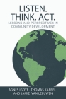 Listen. Think. Act.: Lessons and Perspectives in Community Development By Agnes Igoye, Thomas Karrel, Jamie Van Leeuwen Cover Image