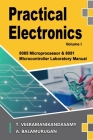 Practical Electronics (Volume I): 8085 Microprocessor & 8051 Microcontroller Laboratory Manual By Balamurugan A, Veeramanikandasamy T Cover Image