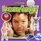 What Is Hearing? (Senses Close-Up) By Molly Aloian Cover Image