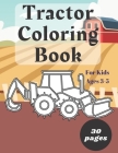 Tractor Coloring Book for Kids Ages 3-5: Big and Simple Pictures for Toddlers A Fun Activity Book for Preschoolers Boys Girls Colouring Book for Kids By Emil Butterfly Cover Image