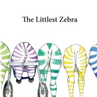 The Littlest Zebra By Mikayla a. E. Longano-Pinch, Claudia M. I. Belt (Illustrator) Cover Image