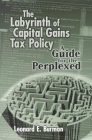 The Labyrinth of Capital Gains Tax Policy: A Guide for the Perplexed By Leonard E. Burman Cover Image