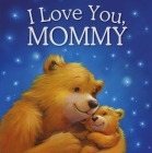 I Love You, Mommy: Padded Storybook Cover Image