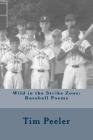 Wild in the Strike Zone: Baseball Poems By Tim Peeler Cover Image