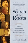 In Search of Our Roots: How 19 Extraordinary African Americans Reclaimed Their Past Cover Image