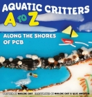 Aquatic Critters A to Z Along the Shores of PCB By Marlene East, Allie Anderson (Illustrator) Cover Image