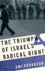 The Triumph of Israel's Radical Right By Ami Pedahzur Cover Image