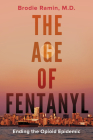 The Age of Fentanyl: Ending the Opioid Epidemic By Brodie Ramin Cover Image