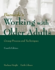 Working with Older Adults: Group Process and Technique: Group Process and Technique By Barbara Haight, Faith Gibson Cover Image