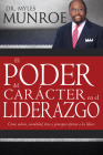 El Poder del Carácter En El Liderazgo: Como Valores, Moralidad, Etica Y Principios Afectan a Los Lideres By Myles Munroe Cover Image